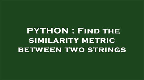 th?q=String%20Similarity%20Metrics%20In%20Python%20%5BDuplicate%5D - Python String Similarity Metrics: Efficient Duplicate Detection