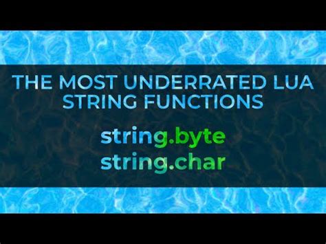 String.byte and string.char The most underrated string functions 