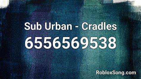 Sub Urban : Cradles - Roblox Song ID - Roblox Music