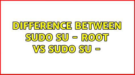 Sudo And Su Difference