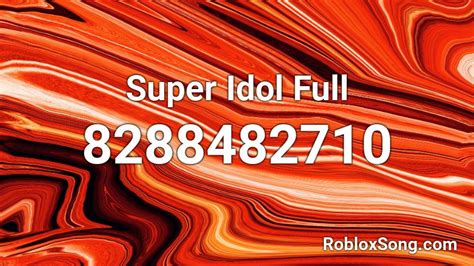 Super Idol Full Roblox ID - Roblox music codes