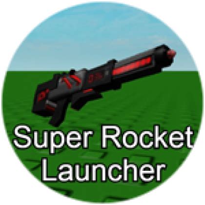Super Rocket Launcher - Roblox