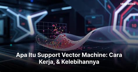 Support Vector Machine: Cara Kerja & Penerapan