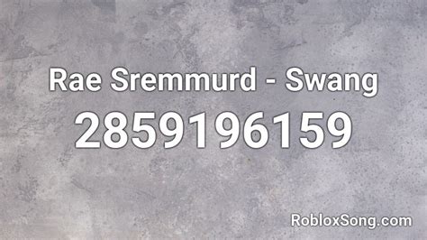 Swang - Rae Sremmurd Roblox Id - Roblox Music Codes