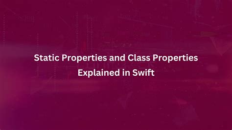Mastering the Art of Swift: Mastering the Magic of Overriding Static Properties