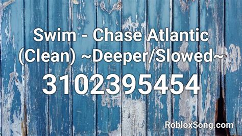 Swim - Chase Atlantic (Clean) ~Deeper/Slowed~ Roblox ID - Roblox 