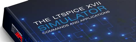 THE LTSPICE XVII SIMULATOR: Commands And Applications Highlights