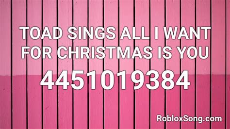 TOAD SINGS ALL I WANT FOR CHRISTMAS IS YOU Roblox ID 