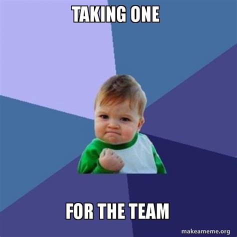 Taking One For The Team Meme