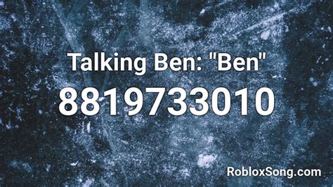 Talking Ben: \"Ben\" Roblox ID - Roblox music codes