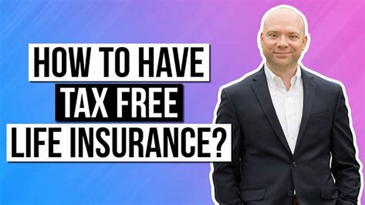 Tax-free, Life Insurance