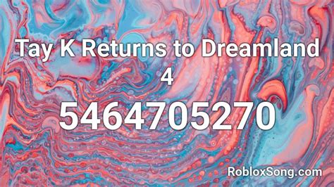 Tay K Returns to Dreamland 4 Roblox ID - Roblox music codes