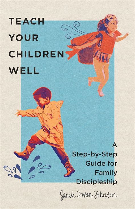 Teach Your Children Well: A Step-by-Step Guide For Family Discipleship Highlights