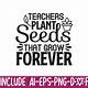 Teachers Plant Seeds That Grow Forever Free Printable
