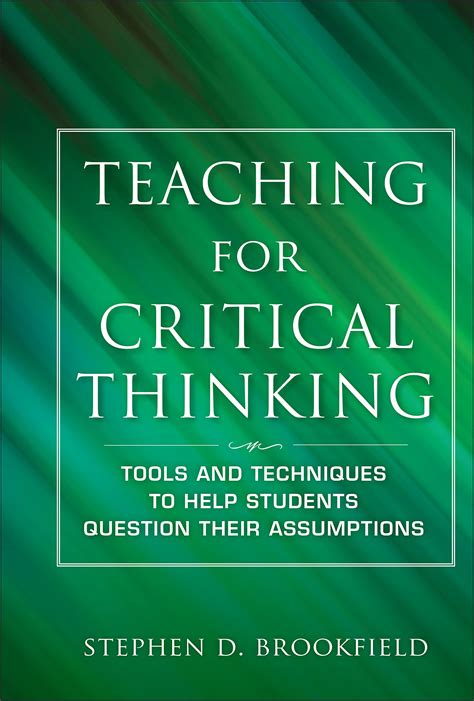 Teaching For Critical Thinking: Tools And Techniques To Help Students Question Their Assumptions