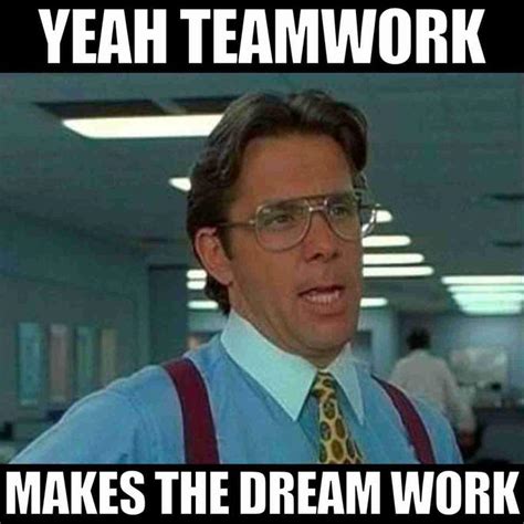 Teamwork Makes The Dream Work Meme