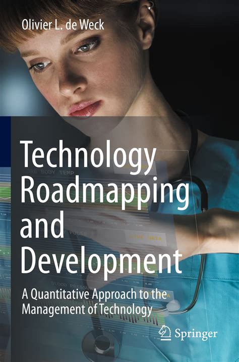 Technology Roadmapping And Development: A Quantitative Approach To The Management Of Technology
