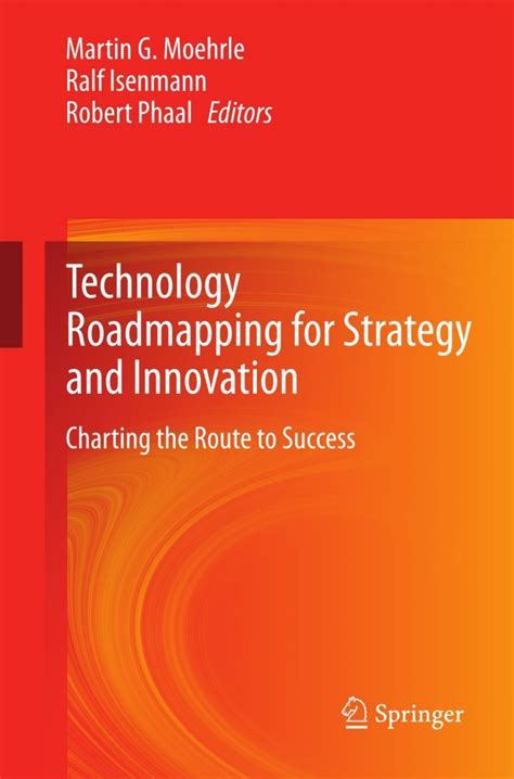 Technology Roadmapping For Strategy And Innovation: Charting The Route To Success Highlights