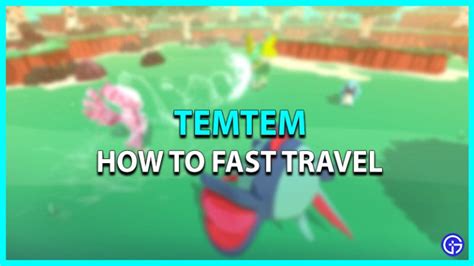 Easily Navigate Temtem: Fast Travel Locations Revealed
