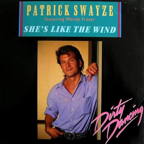 Shes like the wind Patrick Swayze