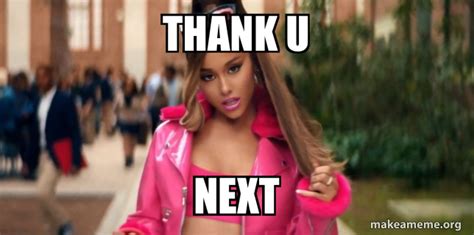 Thank You Next Meme Generator