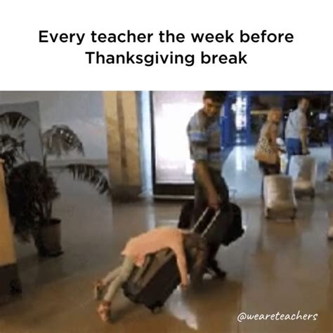 Thanksgiving Break Meme For Teachers
