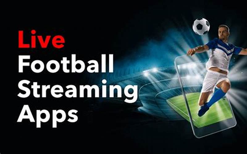 The Allure Of Football Streaming Apps