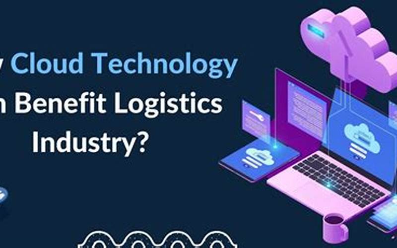 The Benefits Of Cloud Computing In Logistics