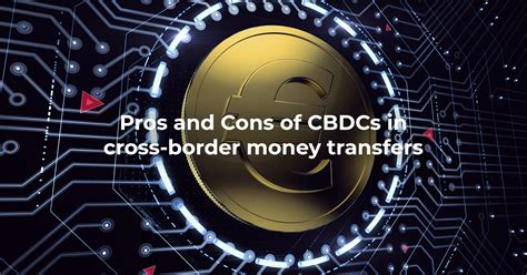 The Impact Of Central Bank Digital Currencies On Cross-Border Transactions