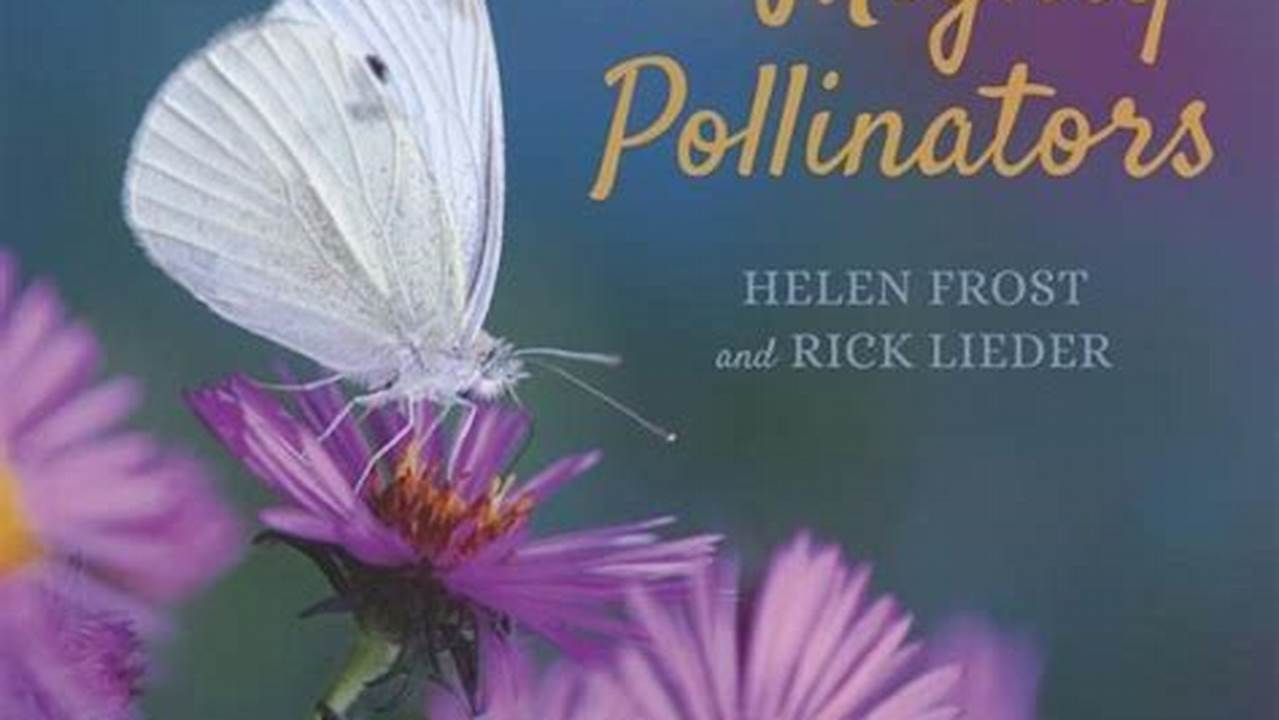 The Mighty Pollinators Written By Hellen Frost With Photography By Rick Leider., 2024