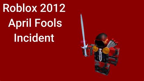 The 2012 April Fools Incident - A Roblox History Lesson by Joshua 