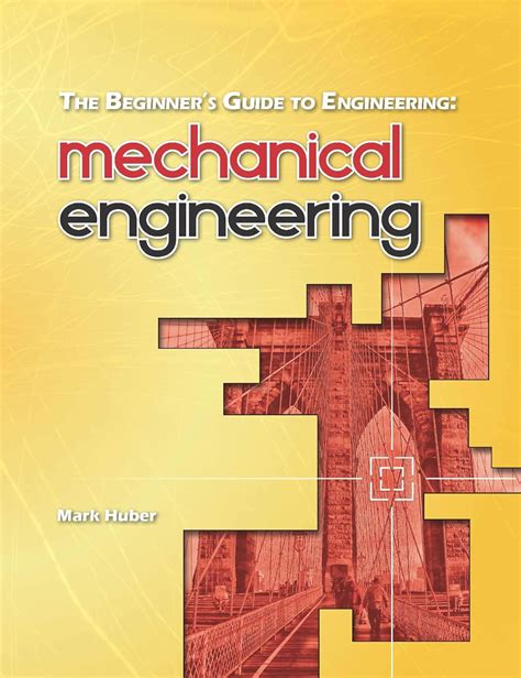 The Beginner's Guide To Engineering: Mechanical Engineering Highlights