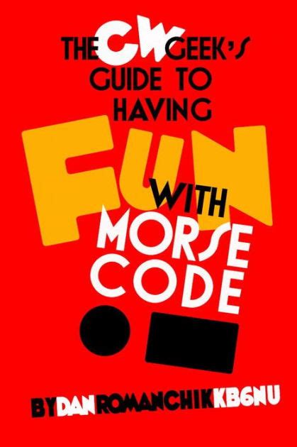 The CW Geek's Guide To Having Fun With Morse Code
