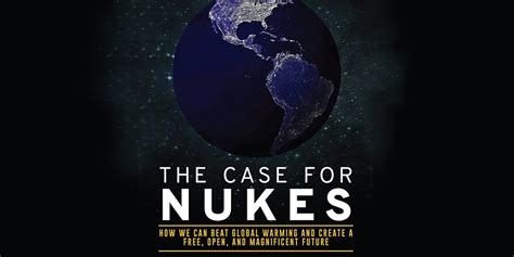The Case For Nukes: How We Can Beat Global Warming And Create A Free Open And Magnificent Future
