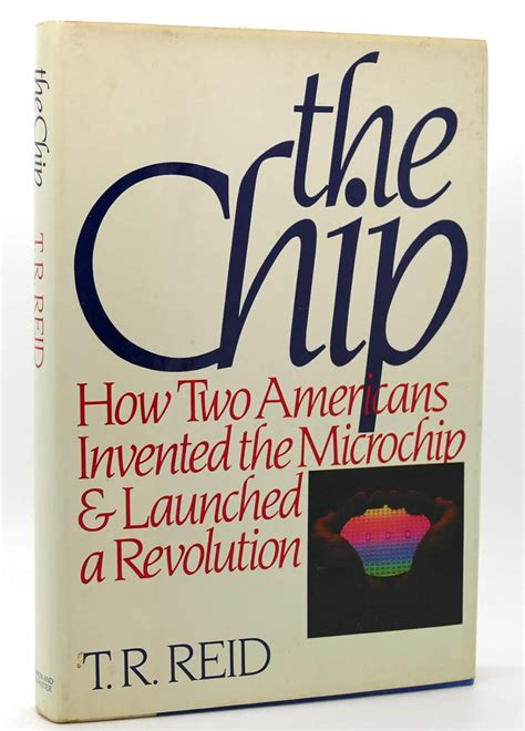 The Chip: How Two Americans Invented The Microchip And Launched A Revolution