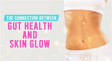 The Connection Between Gut Health And Natural Skin Glow
