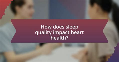 The Connection Between Heart Health And Sleep Quality