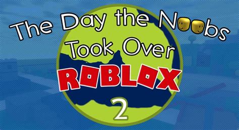 The Day the Noobs Took Over Roblox 2 - Roblox