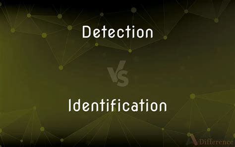 The Difference Between Detection and Identification