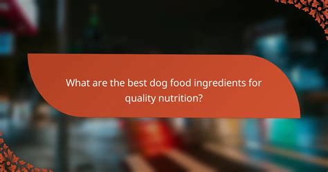 The Essential Ingredients Checklist for Quality Dog Food