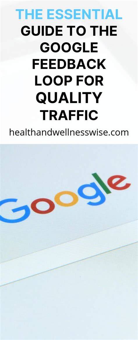 The Google Feedback Loop For Quality Traffic
