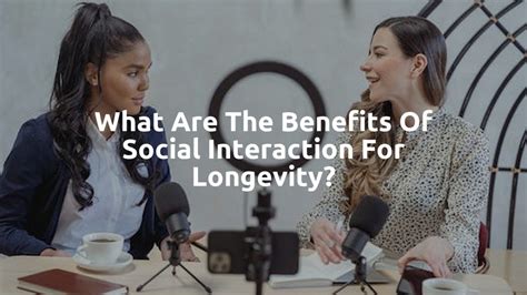 The Importance Of Social Interaction For Longevity