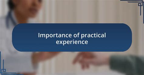 The Importance of Practical Experience