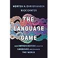 The Language Game: How Improvisation Created Language And Changed The World
