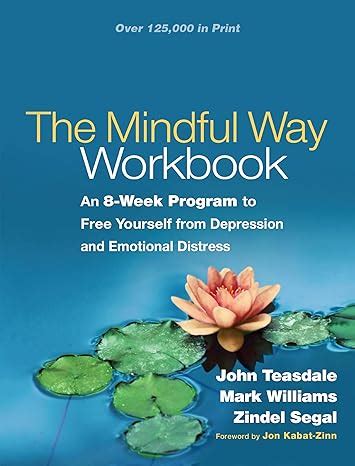 The Mindful Way Workbook: An 8-Week Program To Free Yourself From Depression And Emotional Distress