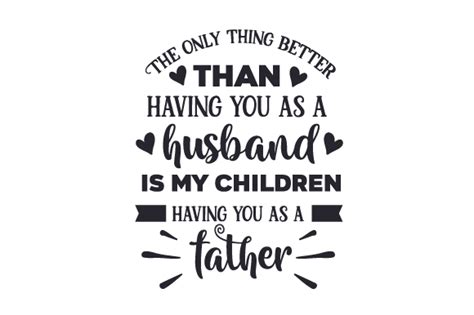 Download The Only Thing Better Than Having You... SVG File - SVG Design Creativefabrica