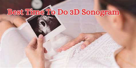 The Optimal Timing: When To Get A 3D Sonogram