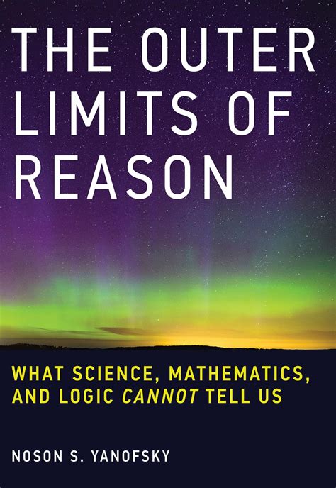 The Outer Limits Of Reason: What Science Mathematics And Logic Cannot Tell Us