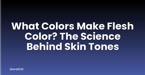 The Problem with Traditional Flesh Colors