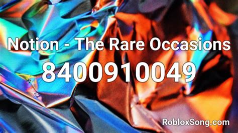 The Rare Occasions - Notion Roblox ID - Roblox music codes
